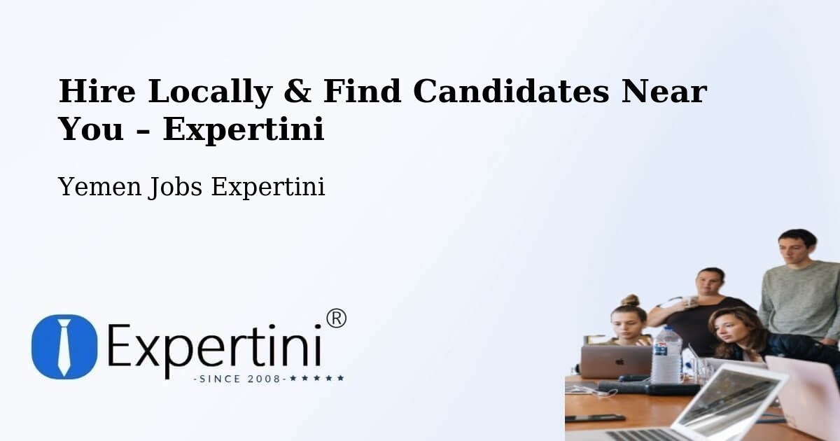 Hire Locally in Kusmah – Find Qualified Candidates Near You - Kusmah, Yemen Jobs Expertini