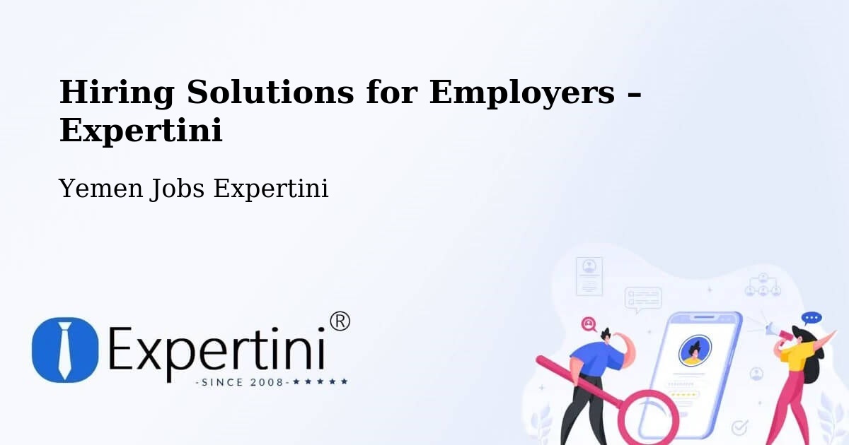 Hiring Solutions for Employers in Kusmah - Kusmah, Yemen Jobs Expertini