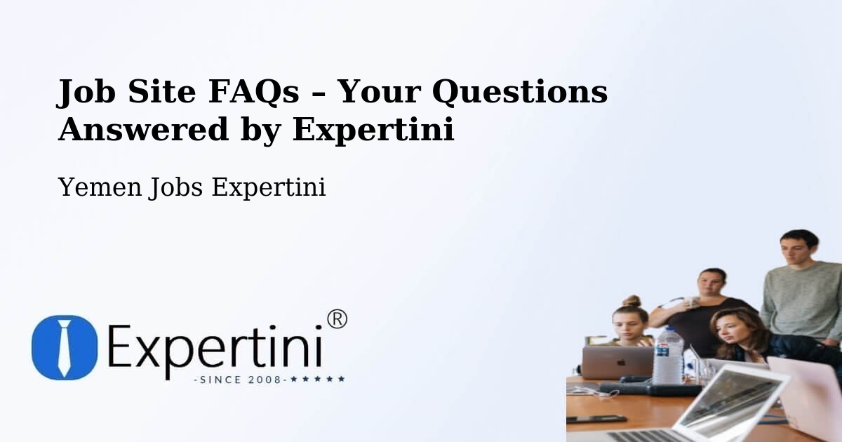 Job Site FAQs – Frequently Asked Questions – Kusmah - Kusmah, Yemen Jobs Expertini